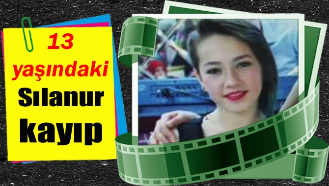 Kocaeli’de oturan ve kayıp olan 13 yaşındaki Sılanur D. her