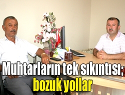 Muhtarların en büyük sıkıntısının bozuk yollar olduğunu söyleyen Türkiye Muhtarlar