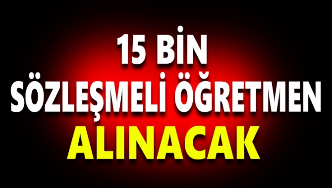 Milli Eğitim Bakanlığı açıkladı. 15 bin sözleşmeli öğretmen alınacak. 15