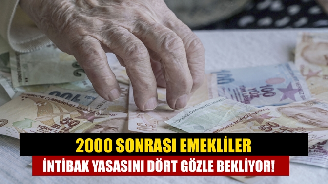 İntibak yasanın çıkması ile birlikte 2000 öncesi emekli olanlar ile