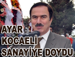 Kocaeli Milletvekili Eyüp Ayar, Kocaeli'ne yeni organize sanayi bölgeleri açılması