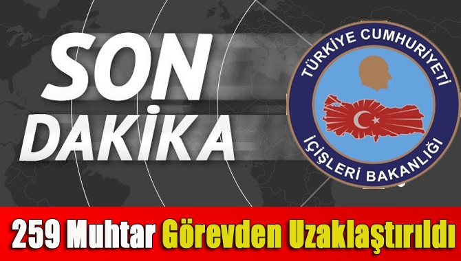 İçişleri Bakanlığı tarafından yapılan açıklamada, 259 muhtarın terör örgütü üyeliği
