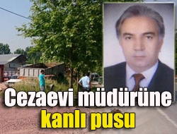 Kandıra 1 nolu F tipi cezaevi müdürü İsmet Aktürke kanlı