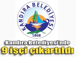 Kandıra Belediyesinde çalışan 9 işçi işten çıkarıldı.