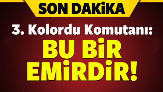 3. Kol Ordu Komutanı Erdal Öztürk, askerlerin derhal kışlasına çekilmesi