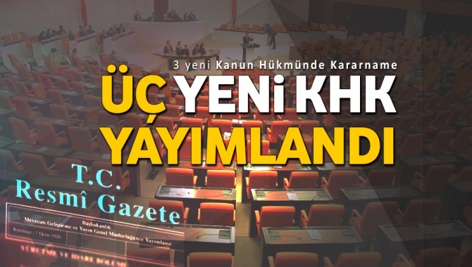 Son dakika gelişmesi yaşandı. OHAL kanunu kapsamında 3 KHK daha