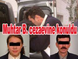 Muhtar B. cezaevine konuldu Kendisine tacizde bulunulduğu iddiasıyla öz kızı tarafından suç duyurusunda bulunulan