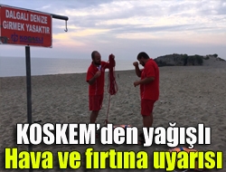 KOSKEM hafta sonu etkili olacak yağışlı hava ve fırtınada denize