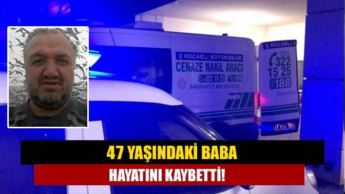 Kandıra Yukarı Kurtyeri Mahallesi'nde 47 yaşındaki Erhan Sevil çoklu organ