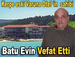 Kerpe eski Varuna Otel in sahiplerinden 51 yaşındaki Batu Evin