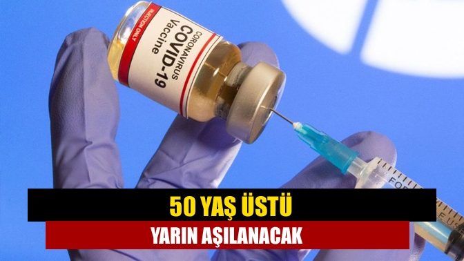 Sağlık Bakanlığı tarafından kademeli olarak gerçekleştirilen aşılama sürecinde sıra 50