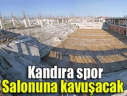 Büyükşehir Belediyesinin Kandırada inşa ettiği spor salonunun çalışmaları hızla devam