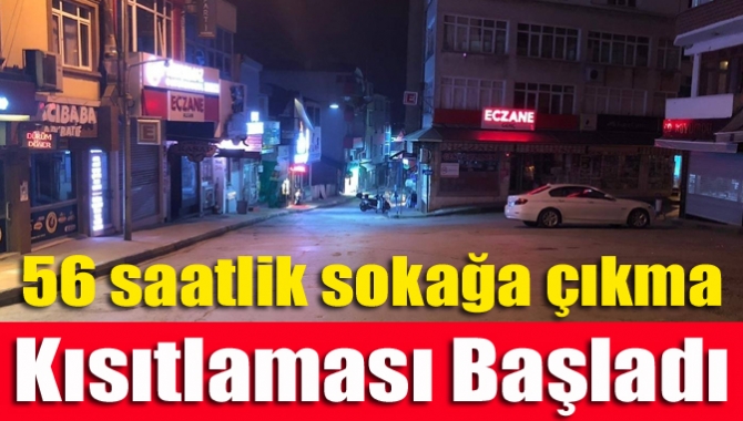 Türkiye genelinde 56 saat sürecek sokağa çıkma kısıtlaması başladı. Kısıtlama,