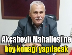 Kandıra Akçabeyli Mahalle Muhtarı Ali Yağcı, Büyükşehir Belediyesi tarafından yapılacak