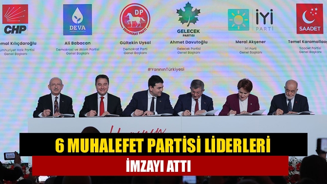 CHP, İYİ Parti, Saadet Partisi, Demokrat Parti, DEVA ve Gelecek