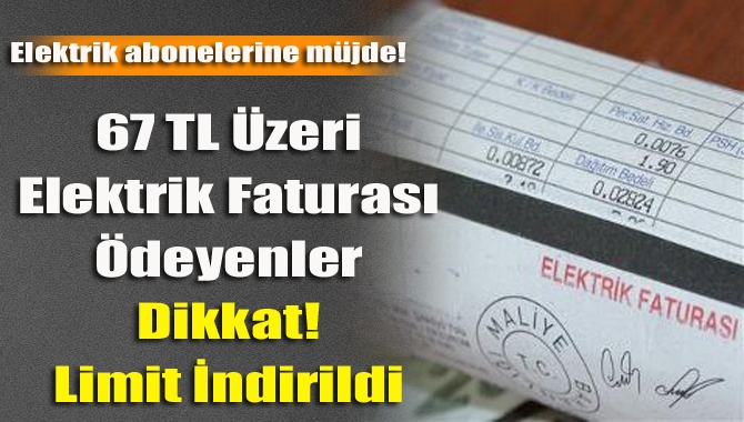 Aylık elektrik faturası 67 lira ve üzerinde olan aboneler serbest