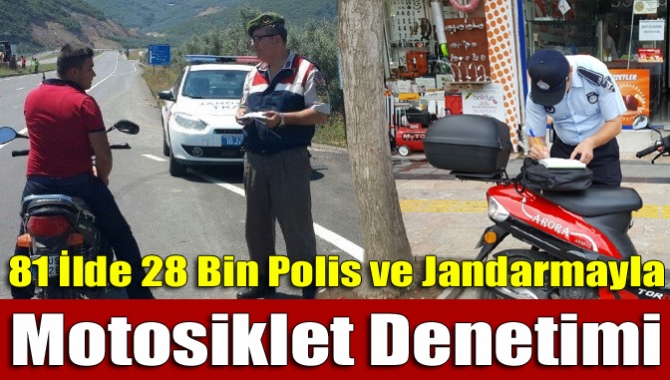 Emniyet ve jandarma birimlerinin ülke genelinde motosikletlere yönelik gerçekleştirdiği denetimlerde
