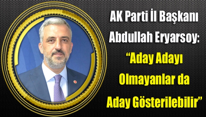 AK Parti İl Başkanı Abdullah Eryarsoy, Ankara’da bir dizi görüşme