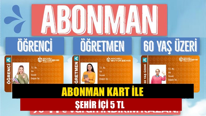 Kocaeli Büyükşehir Belediyesi’nin hayata geçirdiği abonman kart ile indirimli kent