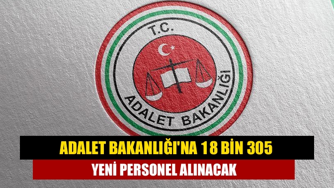 Adalet Bakanı Bekir Bozdağ, 18 bin 305 yeni personel alımı