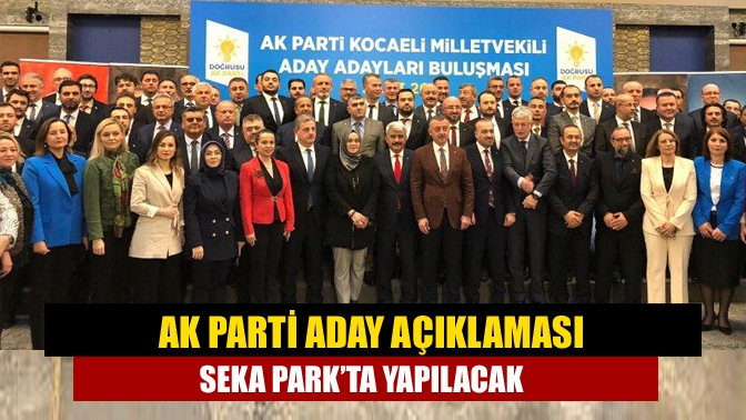AK Parti, 14 Mayıs’ta yapılacak milletvekili seçiminde aday adayı olan