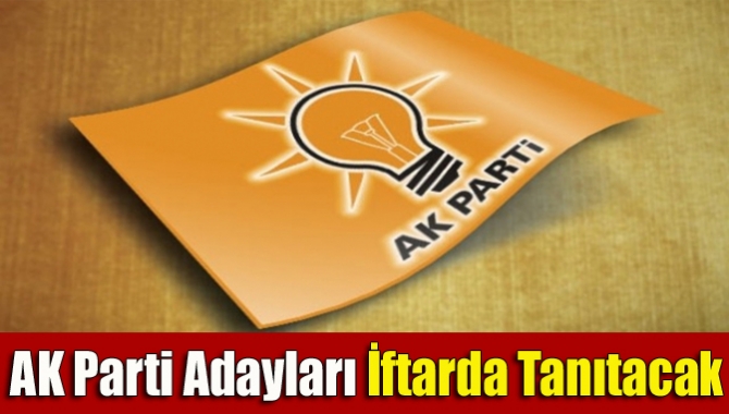 AK Parti aday tanıtım programını bu yıl Ramazan ayı nedeniyle