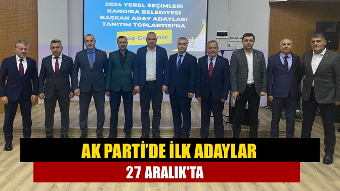Aday belirleme çalışmalarında sona yaklaşan AK Parti'nin, ilk adayları, 27