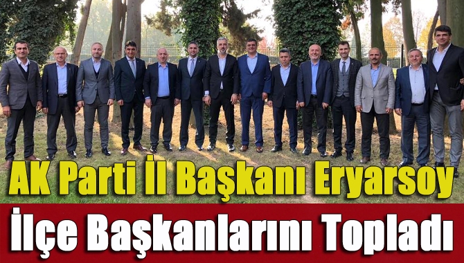 AK Parti İl Başkanı Abdullah Eryarsoy ilçe başkanlarını topladı. Aday