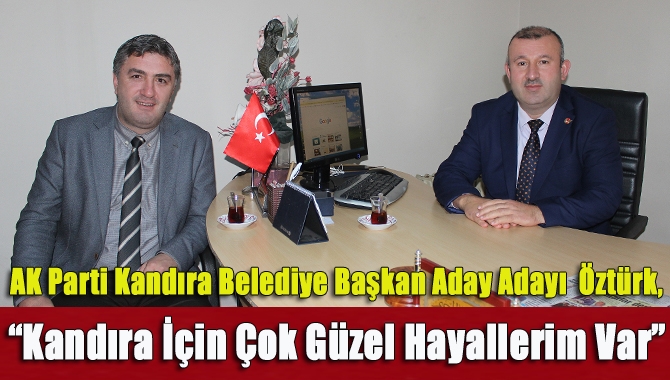AK Parti Kandıra Belediye Başkan Aday Adayı Erhan Öztürk, “Benim