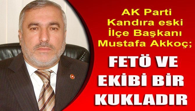 AK Parti Kandıra eski İlçe Başkanı Mustafa Akkoç, 15 Temmuz