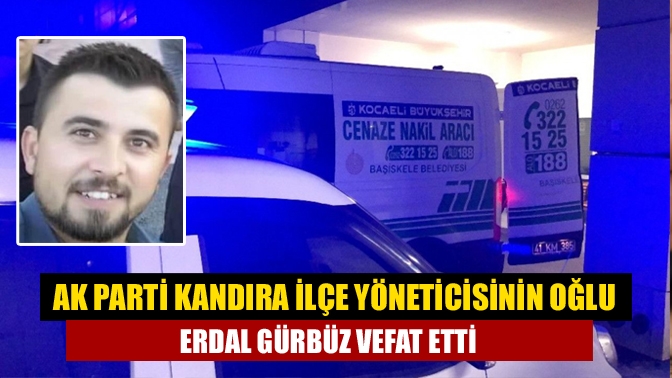 AK Parti Kandıra İlçe Yöneticisi Aşır Gürbüz'ün 37 yaşındaki oğlu