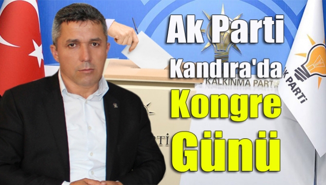AK Parti Kandıra ilçe kongresi bugün Turan Güneş Kültür Merkezi’nd