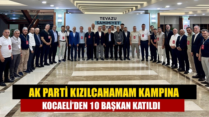 AK Parti’nın belediye başkanları ile Kızılcahamam’da yaptığı istişare kampına Kocaeli’den