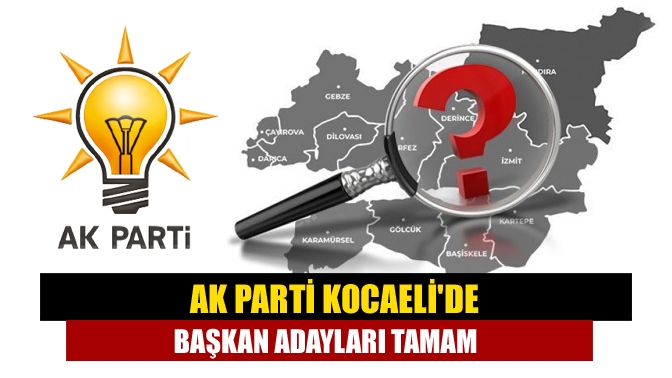 Kocaeli'de, merakla beklenen AK Parti Kocaeli Belediye Başkan Aday Listeleri