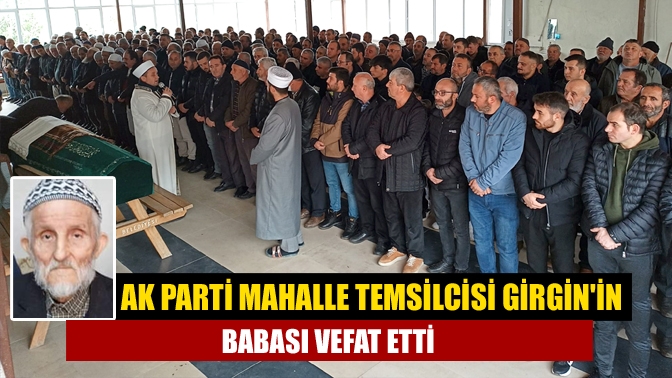 AK Parti Mahalle Temsilcisi Kamil Girgin'in babası Mazlum Girgin (84)