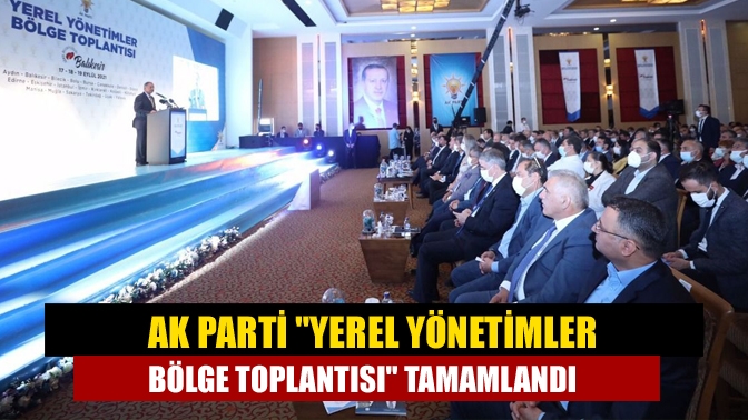 AK Parti Genel Merkez Yerel Yönetimler Başkanlığı tarafından düzenlenen "Yerel