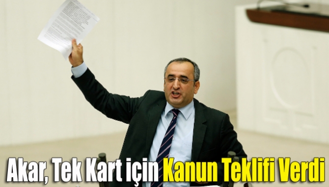 CHP Milletvekili Haydar Akar, hem kart yükü azaltmak, hem zaman