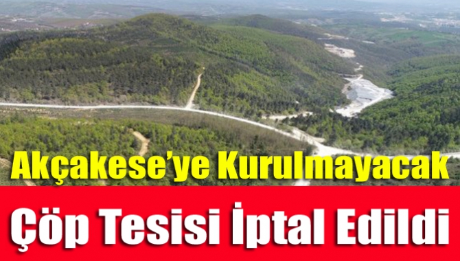Kandıra Akçakese'de yapılması planlanan çöp tesisi iptal edildi. İşte çöp