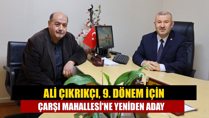 Kandıra Çarşı Mahallesi’nin sevilen muhtarı Ali Çıkrıkçı, mahalle halkının destekleriyle