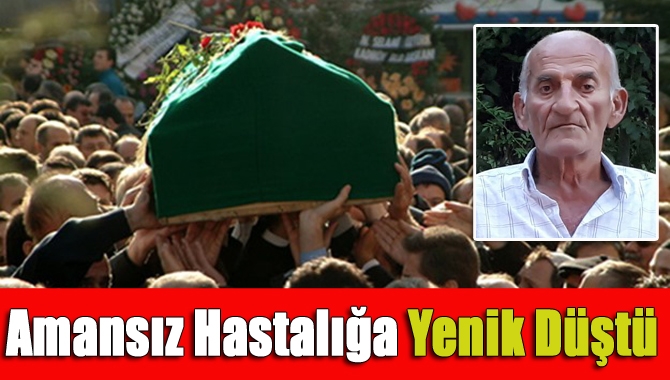Kandıra sakinlerinden Ali Akgün (73), amansız hastalığa yenik düştü.