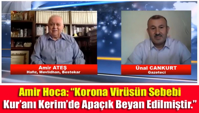 Amir Hoca: “Korona Virüsün Sebebi Kur’anı Kerim’de Apaçık Beyan Edilmiştir.” Kandıra’mızın önemli değerlerinden Hafız, Bestekar, Mevlidhan Amir Ateş Hocamız ile