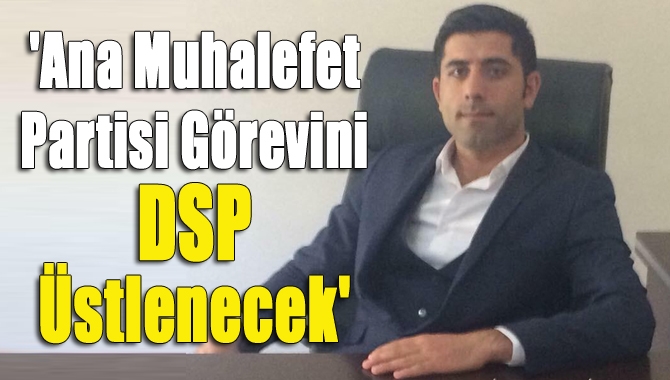 DSP Kandıra İlçe Başkanı Ahmet Demir: 31 Mart'tan sonraki süreçte