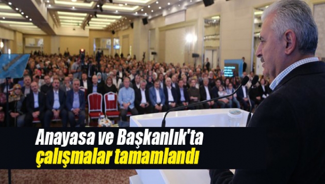 Başbakan Binali Yıldırım: Yeni Anayasa ve başkanlık sistemiyle ilgili çalışmalarımızı