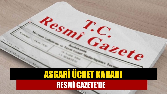 Asgari Ücret Tespit Komisyonu Kararına ilişkin tebliğ Resmi Gazete'de yayımlandı.