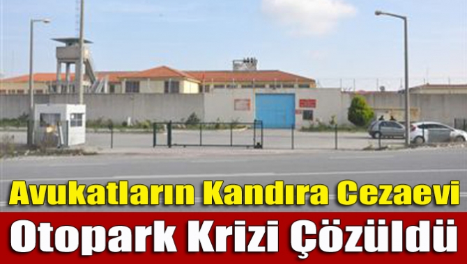 Kocaeli Barosu ve Kandıra Cezaevi yönetimi otopark konusunda anlaştı