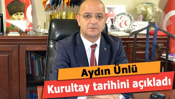 MHP İl Başkanı Aydın Ünlü kurultay tarihinin ilk olarak 8