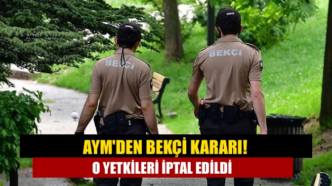 Anayasa Mahkemesi (AYM), bekçilere arama ve gösterilere karşı önleyici tedbir