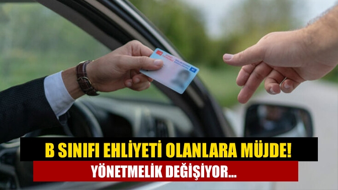 B sınıfı ehliyet sahipleri için yönetmelik değişiyor. B sınıf ehliyeti