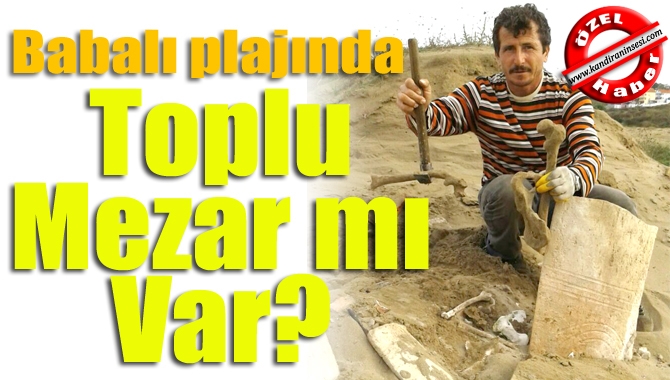 Kandıra Babalı Tuzağzı plajında Alim Buruş tarafından insan kemikleri bulundu.