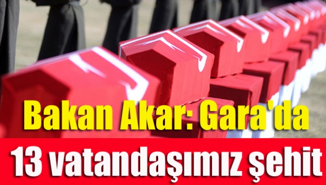 Milli Savunma Bakanı Hulusi Akar, Gara'da 13 Türk vatandaşının teröristler